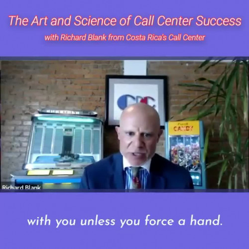will not go with you unless you force a hand.RICHARD BLANK COSTA RICA'S CALL CENTER PODCAST