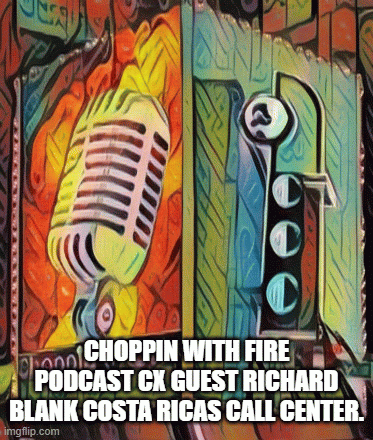 Choppin-with-fire-podcast-cx-guest-Richard-Blank-Costa-Ricas-Call-Center.5648aefa20a24a3b.gif