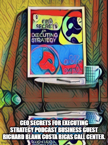 CEO-Secrets-for-Executing-Strategy-podcast-business-guest-Richard-Blank-Costa-Ricas-Call-Center.7f9c64d646faa5d0.gif