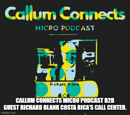 Callum-Connects-Micro-Podcast-b2b-guest-Richard-Blank-Costa-Ricas-Call-Centerb8e77b6907af6882.gif