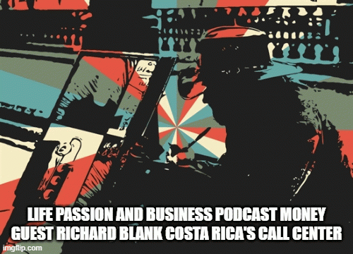 Life-passion-and-business-podcast-money-guest-Richard-Blank-Costa-Ricas-Call-Center9dbbbd4d4109cd05.gif