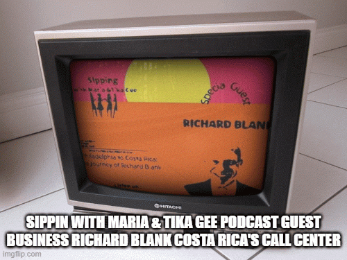 SIPPIN-WITH-MARIA--TIKA-GEE-PODCAST-GUEST-BUSINESS-RICHARD-BLANK-COSTA-RICAS-CALL-CENTER5292d323f8a642e2.gif