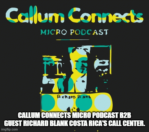 Callum-Connects-Micro-Podcast-b2b-guest-Richard-Blank-Costa-Ricas-Call-Centerdc4239f4f3d64cdb.gif