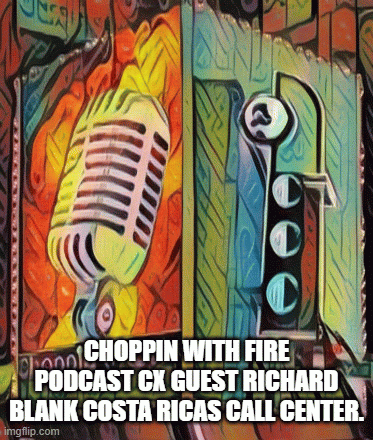 Choppin-with-fire-podcast-cx-guest-Richard-Blank-Costa-Ricas-Call-Center.ad2e9bca0031db6d.gif