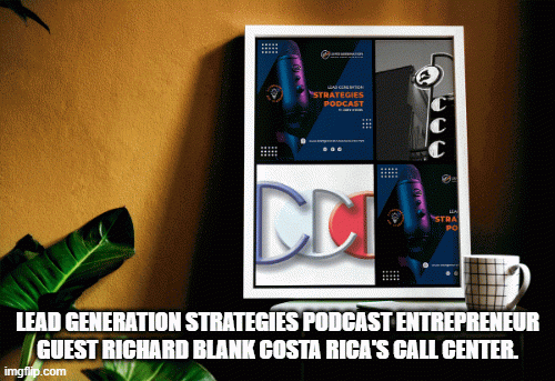 LEAD-GENERATION-STRATEGIES-PODCAST-ENTREPRENEUR-GUEST-RICHARD-BLANK-COSTA-RICAS-CALL-CENTER.83e6a304f37ce4d1.gif