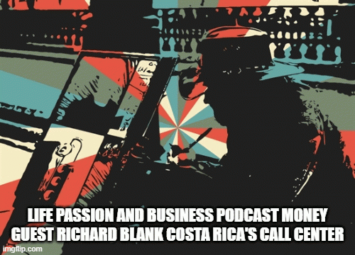 Life-passion-and-business-podcast-money-guest-Richard-Blank-Costa-Ricas-Call-Centera5e913132c49d22e.gif