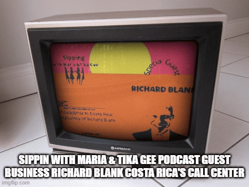 SIPPIN-WITH-MARIA--TIKA-GEE-PODCAST-GUEST-BUSINESS-RICHARD-BLANK-COSTA-RICAS-CALL-CENTERb948eb0bd6b14ba9.gif