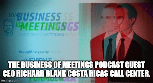 THE-BUSINESS-OF-MEETINGS-PODCAST-GUEST-CEO-RICHARD-BLANK-COSTA-RICAS-CALL-CENTER.c290afc6200ef2d3.gif