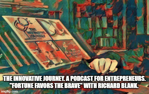 The-Inventive-Journey.-A-Podcast-For-Entrepreneurs.-Fortune-Favors-The-Brave-with-Richard-Blank.d4015b0c5a14627d.gif