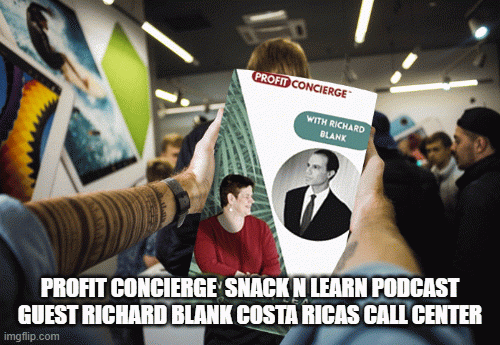 PROFIT-CONCIERGE-SNACK-N-LEARN-PODCAST-GUEST-RICHARD-BLANK-COSTA-RICAS-CALL-CENTERfbf75335bc301ac9.gif