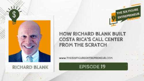 The-six-figure-entrepreneur-podcast-guest-Richard-Blank-Costa-Ricas-Call-Center-expert.4d667ce0dea3d721.jpg